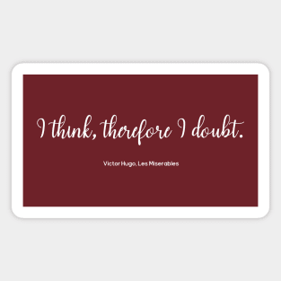 I think therefore I doubt - Les Miserables Quote Magnet